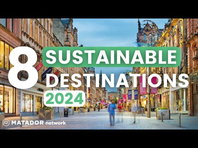 Top 8 Sustainable Travel Destinations to Visit in 2024