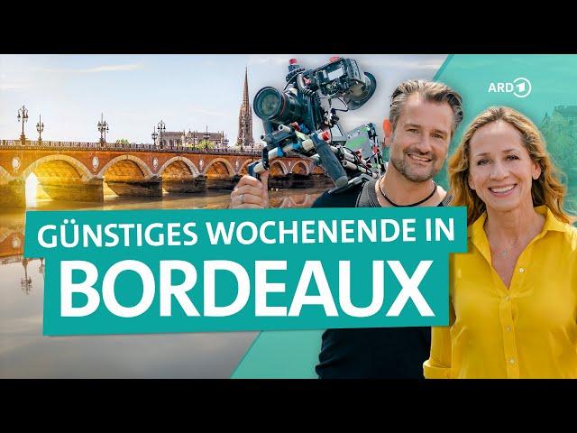 Städtetrip Bordeaux – Frankreichs Paris des Südens | ARD Reisen