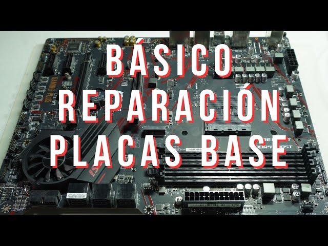 ¡TUTORIAL BÁSICO DE REPARACIÓN DE PLACAS BASE!