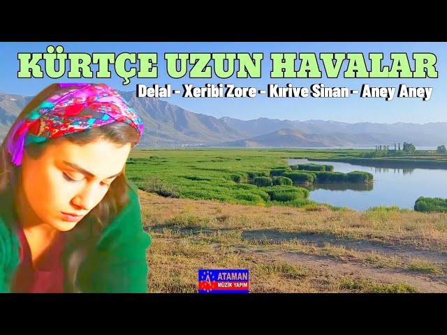 Kürtçe Uzun Havalar - Delal -Xeribi Zore -Kırive Sinan-Aney Aney -Köy Manzaralı