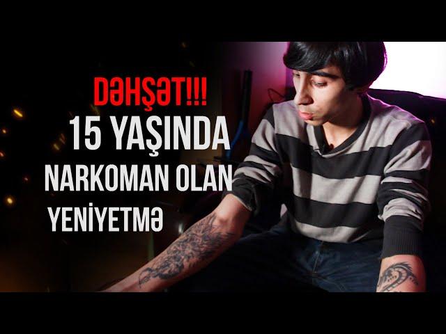 15 yaşında narkoman olan Rafiqin tükürpədici həyat hekayəsi - 19 yaşlı NARKOMAN HƏYATI