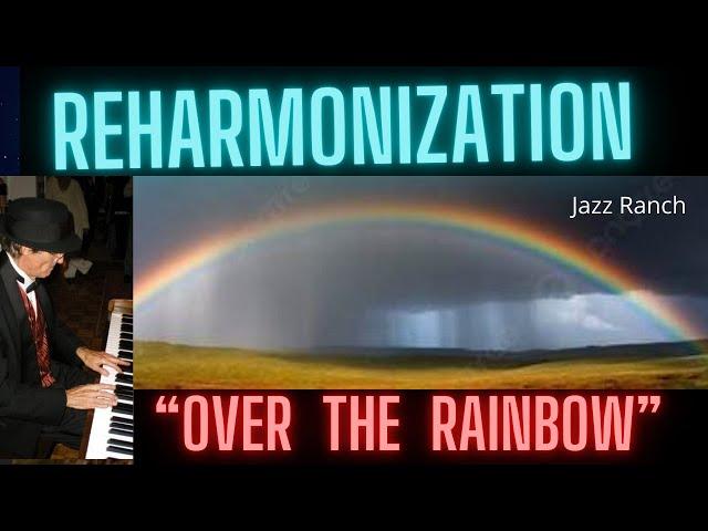 OVER THE RAINBOW-A jazz interpretation employing Reharmonization. Jazz Ranch Tutorial.