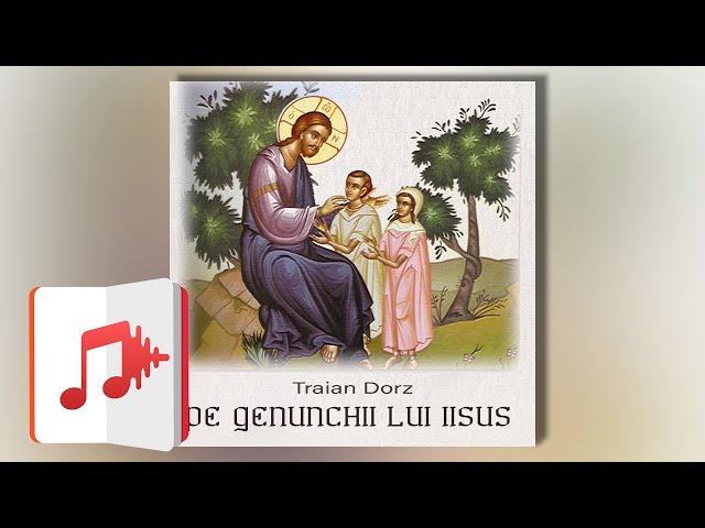 Pe genunchii lui Iisus | Carte audio integrală | Traian Dorz