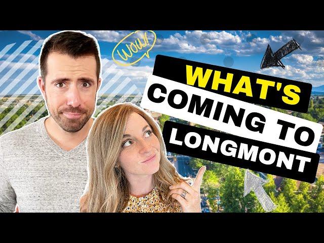 Anything NEW coming to Longmont Colorado?