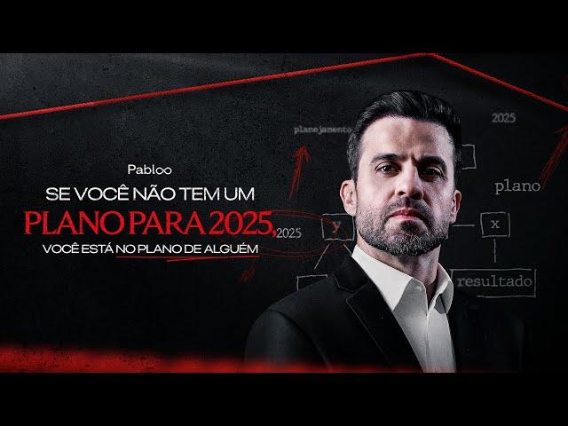 Se você não tem um plano para 2025, você está no plano de alguém | 30/12 às 20h com Pablo Marçal