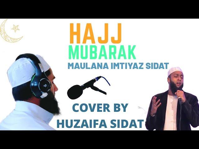 HD | Hajj Mubarak | Maulana Imtiyaz Sidat | Cover | Huzaifa Sidat