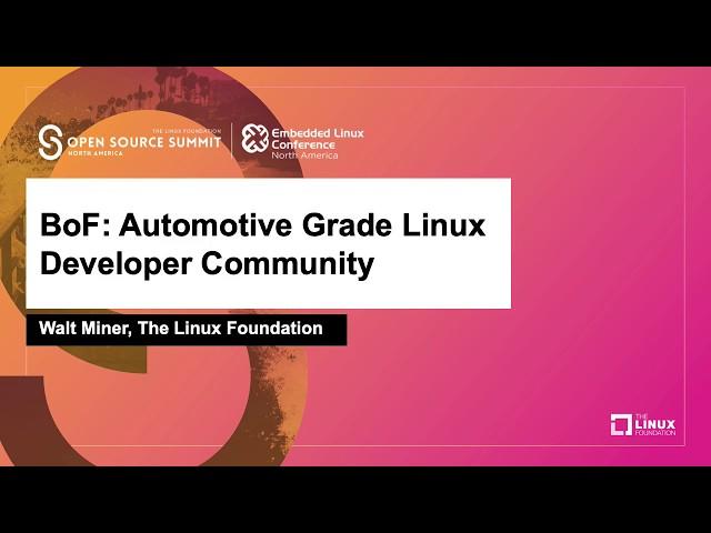 BoF: Automotive Grade Linux Developer Community - Walt Miner, The Linux Foundation