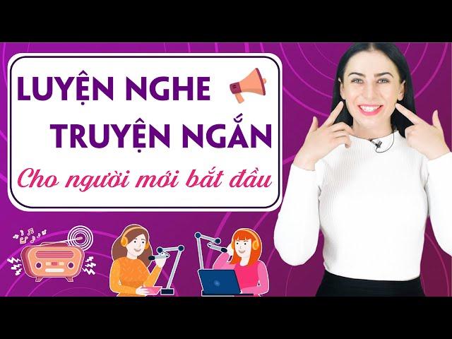 LUYỆN NGHE TIẾNG ANH HIỆU QUẢ VỚI TRUYỆN NGẮN CHẬM VÀ DỄ HIỂU - Khóa học tiếng Anh cho người mất gốc