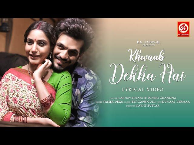 Khwaab Dekha Hai (Lyrical Video) | Yasser Desai | Arjun Bijlani | Surbhi Chandna | Jeet Gannguli