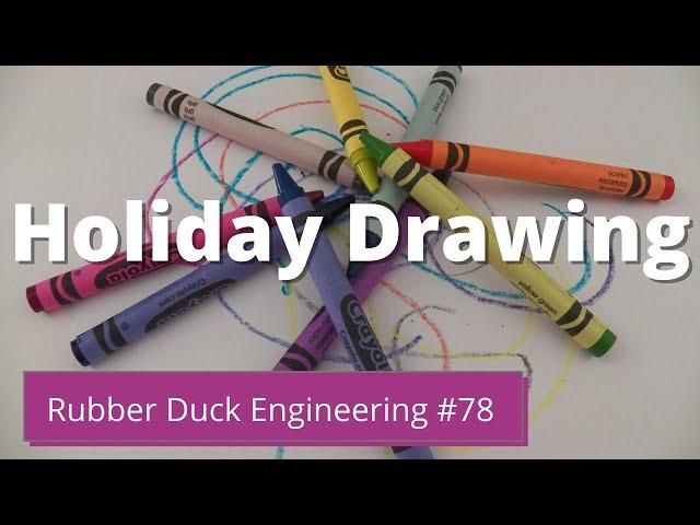 Holiday Drawing | Rubber Duck Engineering | Episode #78