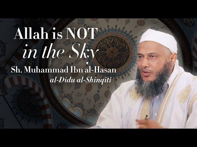 Allah is NOT in the Sky | Sh. Muhammad ibn al-Hasan al-Didu al-Shinqiti