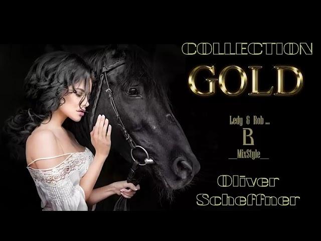 OLIVER SCHEFFNER - GOLD Collection...Best Music Mix...(Tracklist mixed by Ledy & Rob MixStyle)