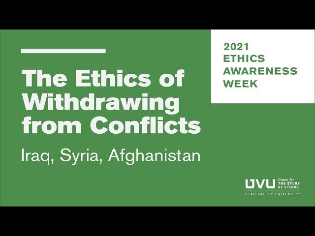 The Ethics of Withdrawing from Conflicts: Iraq, Syria, Afghanistan