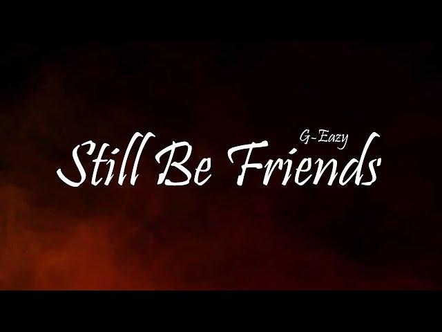 G-Eazy - Still Be Friends Ft. Tyga & Tory Lanez (Lyrics)