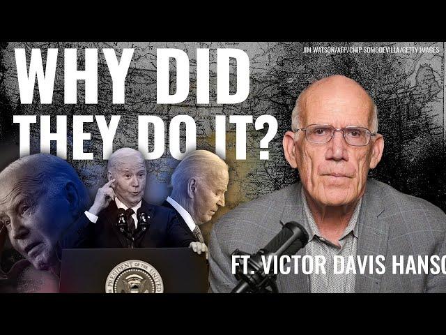 Victor Davis Hanson: Biden’s Enablers Never Told Us Why They Did It.