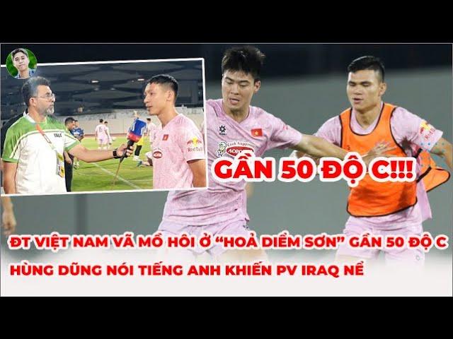 Full ĐT Việt Nam tập tại 'hoả diệm sơn' 47 độ C | Hùng Dũng nói tiếng Anh khiến phóng viên Iraq nể