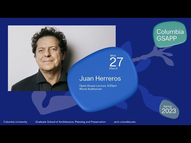 Columbia GSAPP Dean's Lecture Series: Juan Herreros