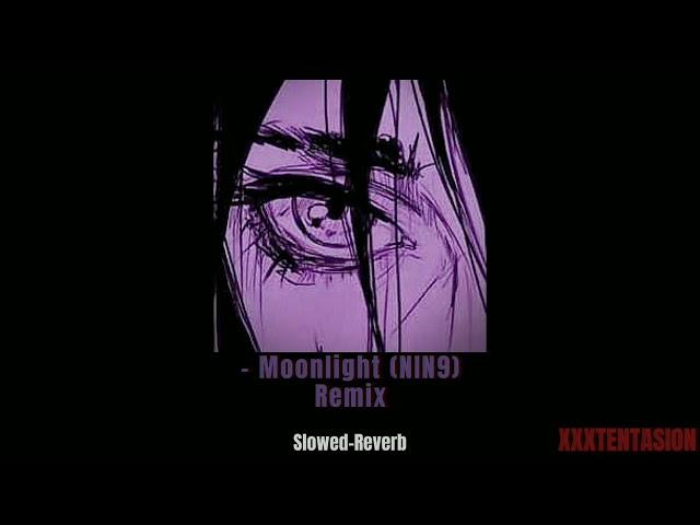 Moonlight NIN9 Remix (Slowed-Reverb) | SLO-VERT | XXXTENTACION