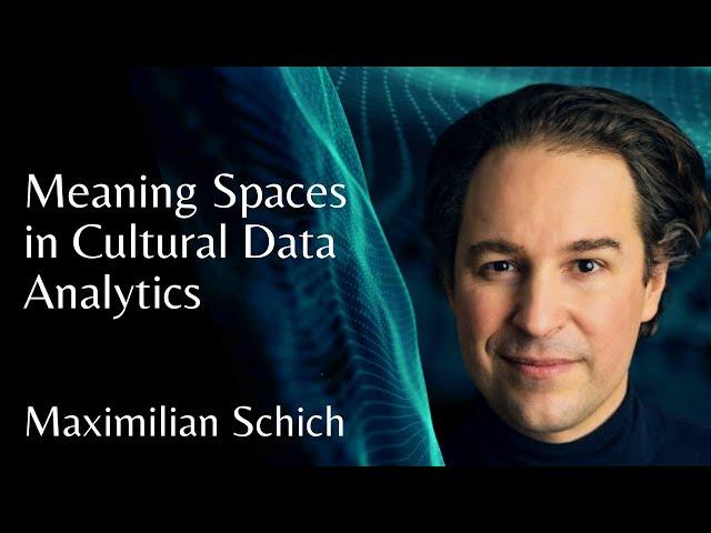 Maximilian Schich | Meaning Spaces in Cultural Data Analytics