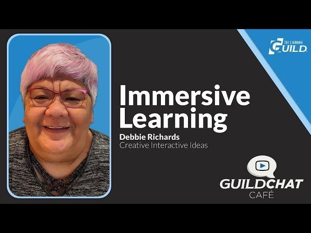 Exploring Immersive Learning w/ Debbie Richards (GuildChat Café Episode 3)