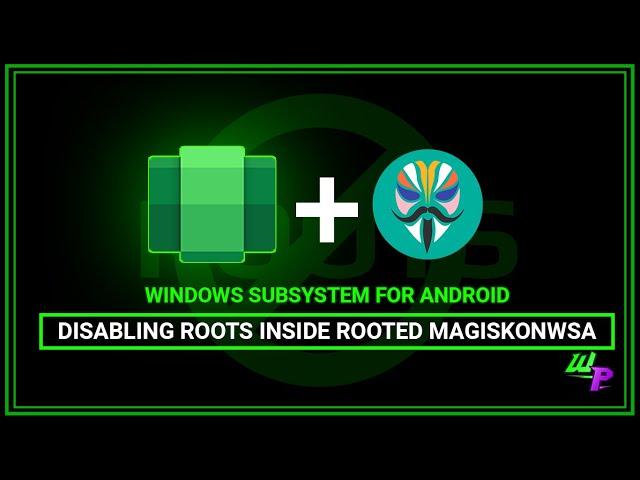 [WSA] Disabling Roots inside Rooted MagiskOnWSA - Windows Subsystem for Android (2022)