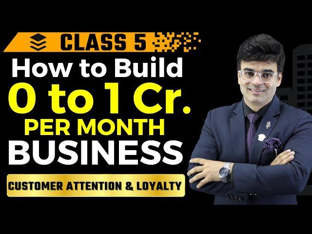How to Build 0 to 1 Cr. Per Month Business | Chapter5 |Customer Attention & Loyalty |Amit Maheshwari