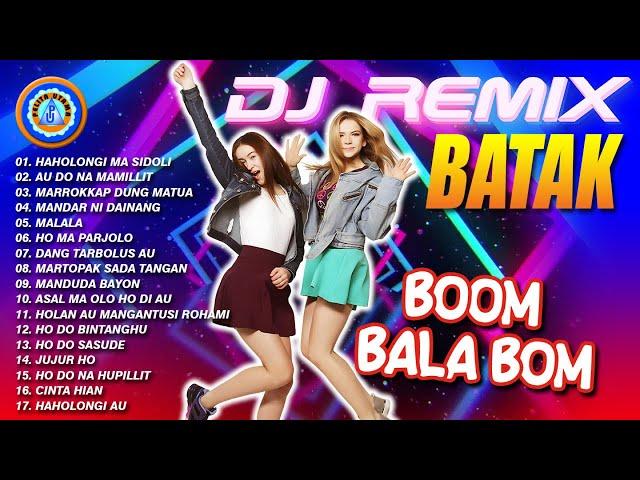 Lagu Batak - DJ Remix Batak  (Boom Bala Bom) || FULL ALBUM REMIX BATAK (Official Music Video)