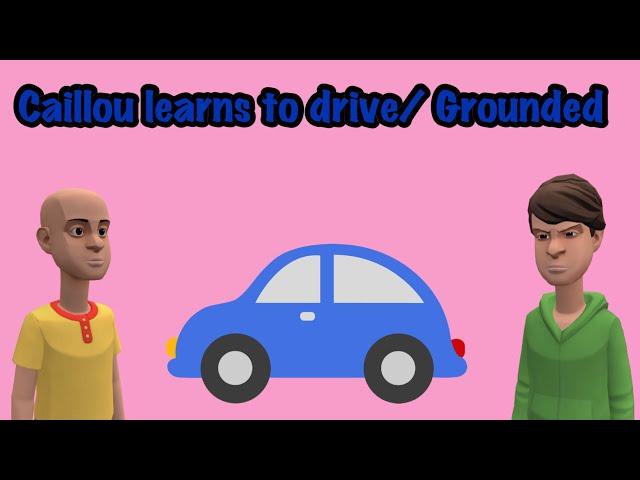 Caillou learns to drive/Grounded