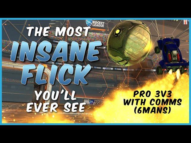 THE MOST INSANE FLICK YOU'LL EVER SEE | PRO 3V3 WITH COMMS (6MANS) | PRO ROCKET LEAGUE GAMEPLAY