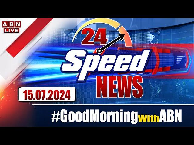 LIVE : Speed News | 24 Headlines | 15-07-2024 | #morningwithabn | ABN Telugu