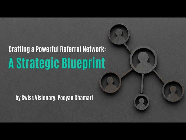 Crafting a Powerful Referral Network: A Strategic Blueprint