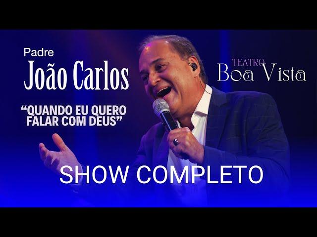 Padre João Carlos - Show Completo  (Teatro Boa Vista - Recife )