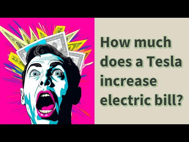 How much does a Tesla increase electric bill?