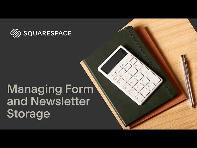 Managing Form and Newsletter Storage | Squarespace 7.1