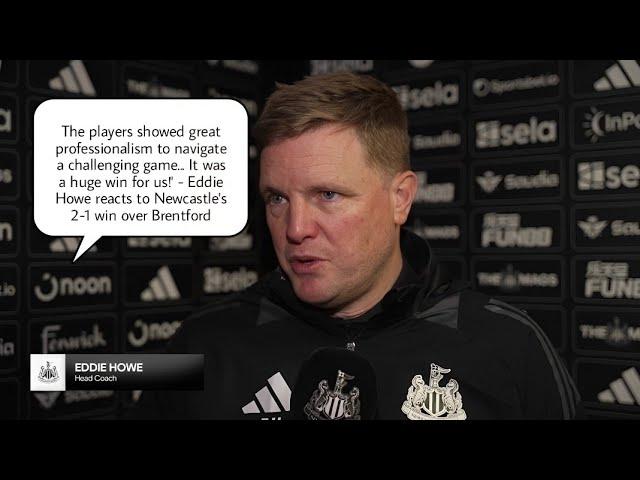 PLAYERS' PROFESSIONALISM' WAS KEY!" EDDIE HOWE REACTS TO NEWCASTLE 2-1 WIN VS BRENTFORD | POST MATCH