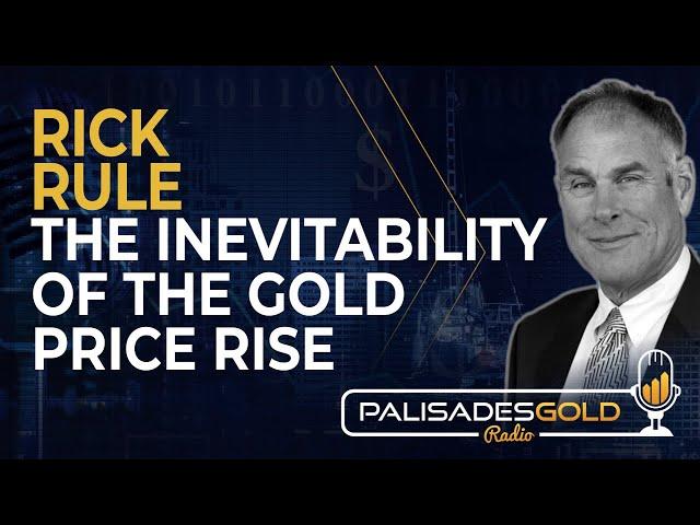 Rick Rule: The Inevitability of the Gold Price Rise