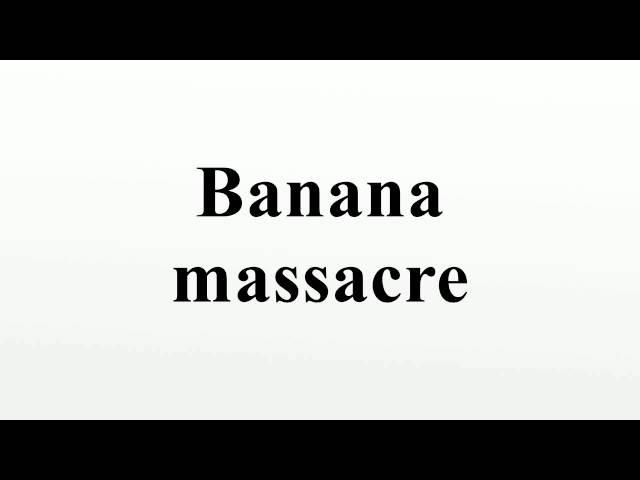 Banana massacre