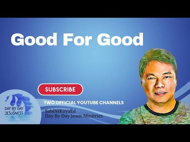 Pastor Ed Lapiz - Good For Good  / Latest Video Message (Official YouTube Channel 2022)