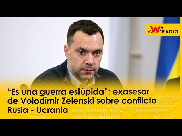 “Es una guerra estúpida”: exasesor de Volodímir Zelenski sobre conflicto Rusia - Ucrania