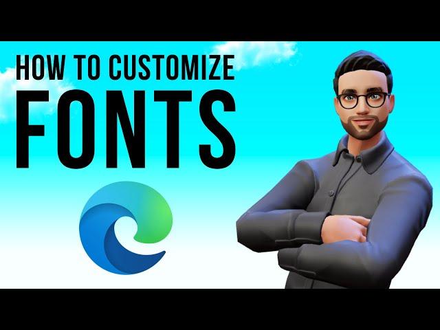 How to Customize Fonts on Microsoft Edge | Modify Font Style & Size