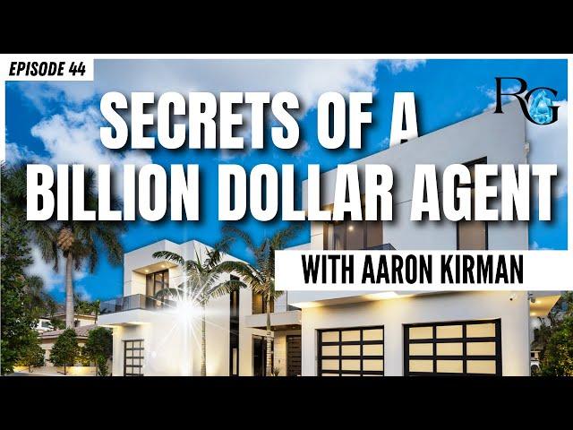 Secrets Of A Billion Dollar Real Estate Agent With Aaron Kirman | Rants & Gems #44