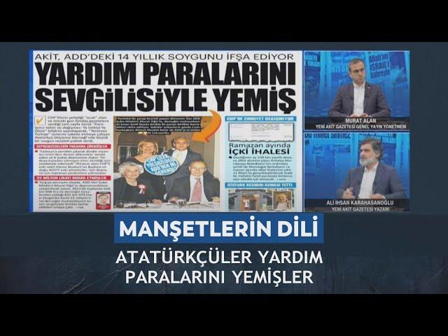 Manşetlerin Dili - Murat Alan/Ali Karahasanoğlu "Atatürkçüler yardım paralarını yemişler" 05.03.2025