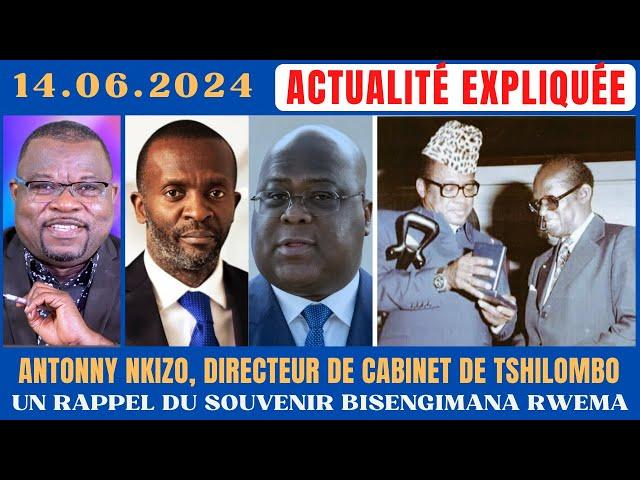 ACTU EXPLIQUÉE14.06 -ANTHONY NKIZO, DIRECTEUR DE CABINET : TSHILOMBO TIENT-IL SON BISENGIMANA RWEMA?