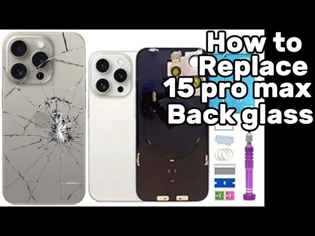 How to replace 15pro max broken back glass