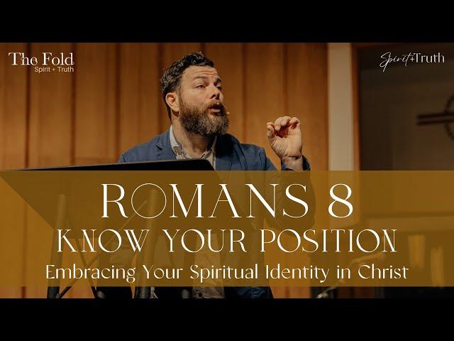 Romans 8: Know Your Position // Embracing Your Spiritual Identity in Christ (05/12/2024)