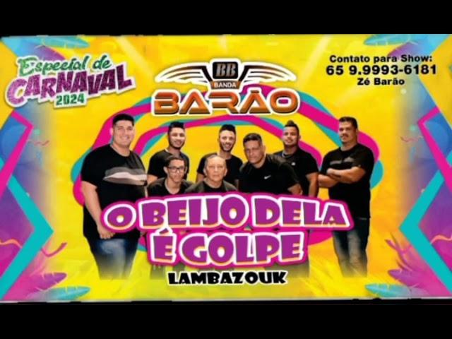 BANDA BARÃO - O BEIJO DELA É GOLPE / LAMBAZOUK 2024 ) Contato para show: 6599993-6181.