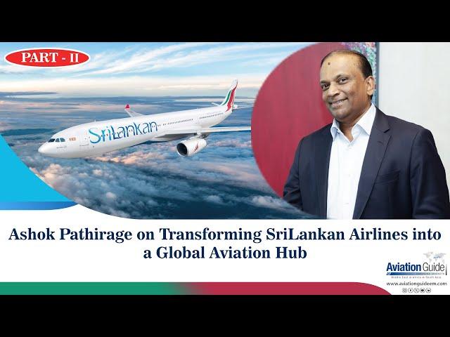 Ashok Pathirage on Transforming SriLankan Airlines into a Global Aviation Hub | #aviation #srilanka