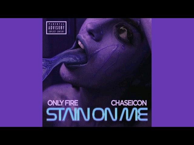 Only Fire - Stain on Me (feat. Chaseicon)