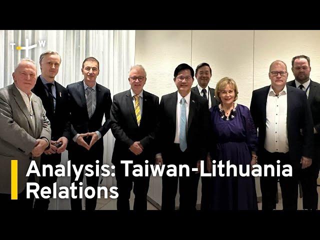 Analysis: Lin Strives To Maintain Taiwan's Ties With Lithuania｜TaiwanPlus News