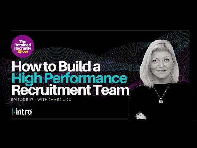 The Retained Recruiter Show: How to Build an Unbreakable, High Performance Recruitment Team